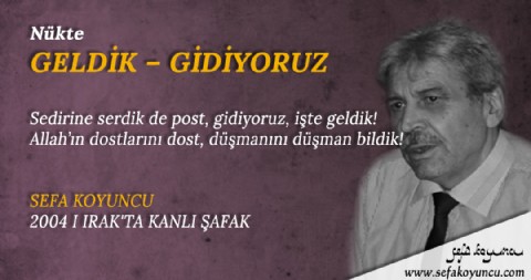 GELDİK-GİDİYORUZ