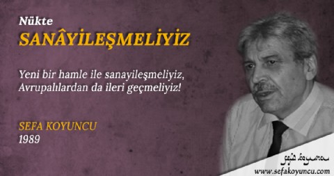 SANÂYİLEŞMELİYİZ