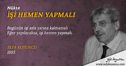 İŞİ HEMEN YAPMALI