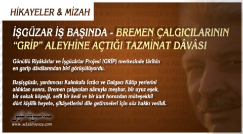 İŞGÜZAR İŞ BAŞINDA - BREMEN ÇALGICILARININ “GRİP” ALEYHİNE AÇTIĞI TAZMİNAT DÂVÂS...