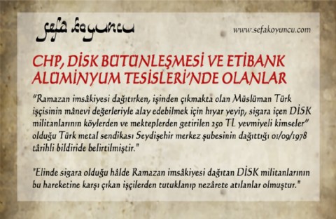CHP, DİSK BÜTÜNLEŞMESİ VE ETİBANK ALÜMİNYUM TESİSLERİ’NDE OLANLAR