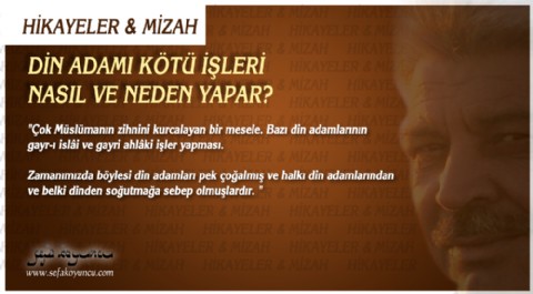 DİN ADAMI KÖTÜ İŞLERİ NASIL VE NEDEN YAPAR?