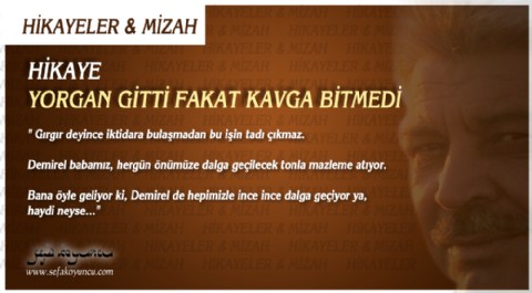 YORGAN GİTTİ FAKAT KAVGA BİTMEDİ