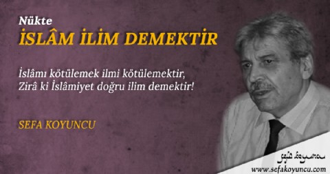 İSLÂM İLİM DEMEKTİR