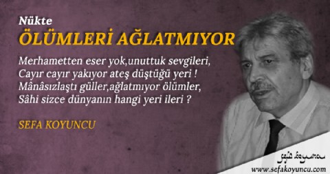 ÖLÜMLERİ AĞLATMIYOR