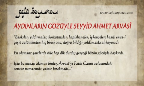 AYDINLARIN GÖZÜYLE SEYYİD AHMET ARVASÎ