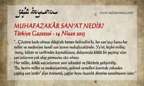 MUHAFAZAKÂR SAN’AT NEDİR? - Türkiye Gazetesi - 14 Nisan 2013