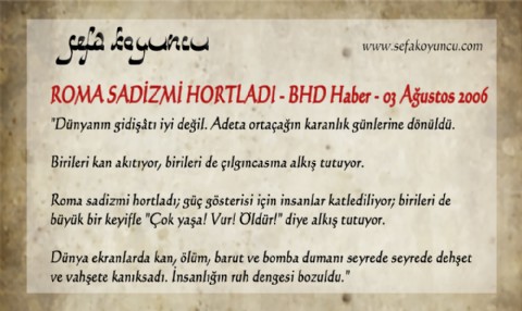 ROMA SADİZMİ HORTLADI - BHD Haber - 03 Ağustos 2006